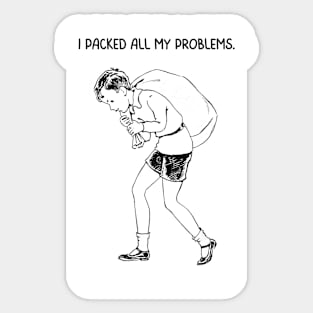 I Packed All My Problems Sticker